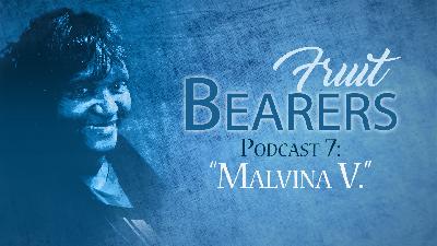 Fruit Bearers Podcast 7: Malvina V. Fruit Bearers Podcast 7: Malvina V.