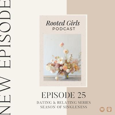 Episode 25: Dating & Relating - Season of Singleness