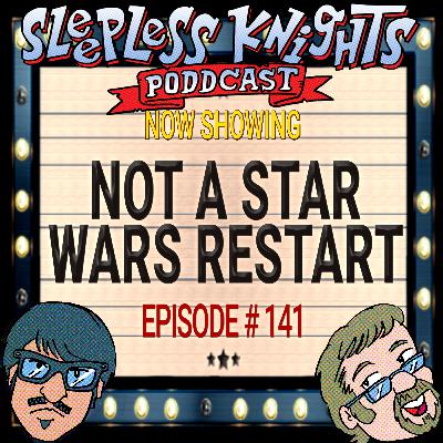 Not A Star Wars Restart | 141 Sleepless Knights pODDcast with Mr Lobo
