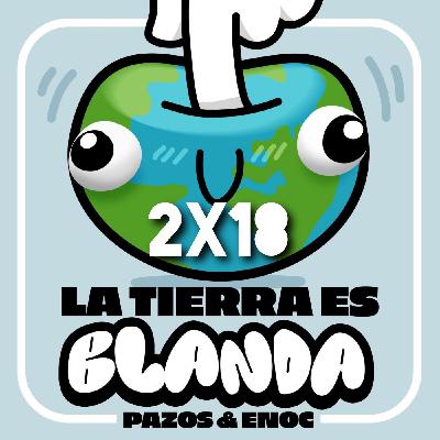 ESPECIAL AÑO NUEVO: El GINTONIC es un SUPERALIMENTO. La Tierra es Blanda 2x18.
