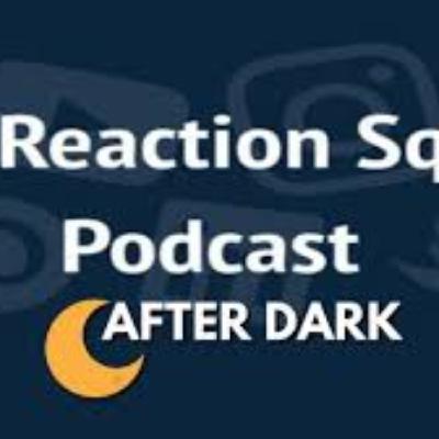 The Reaction Squad Podcast After Dark Season 3 Episode 5 ft. RHCrew Productions