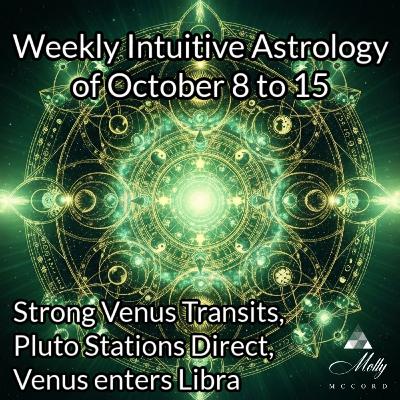 Weekly Intuitive Astrology of Oct 8 to 15 ~ Strong Venus, Pluto Direct, Venus in Libra, Chiron RX conj Eris