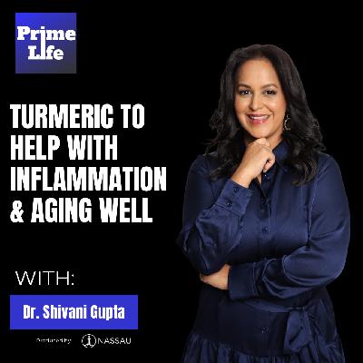 148- Tumeric To Help With Inflammation & Aging Well With Dr. Shivani Gupta