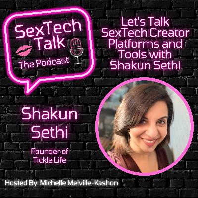 Episode 10: Let's Talk SexTech Creator Platforms and Tools with Shakun Sethi, founder of Tickle.Life