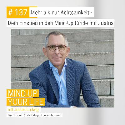 Mehr als nur Achtsamkeit - Dein Einstieg in den Mind-Up Circle mit Justus #137 Mehr als nur Achtsamkeit - Dein Einstieg in den Mind-Up Circle mit Justus #137