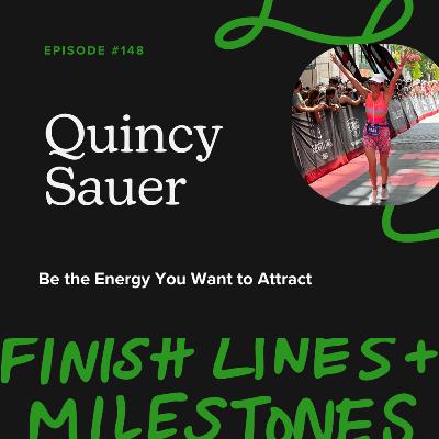 Episode 148: Quincy Sauer - Be the Energy You Want to Attract