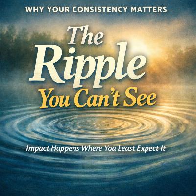 The Ripple You Can’t See: Why Your Consistency Matters More Than You Think The Ripple You Can’t See: Why Your Consistency Matters More Than You Think