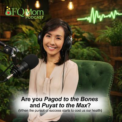 #151 Are you Pagod to the Bones and Puyat to the Max? (When the pursuit of success starts to cost us our health)