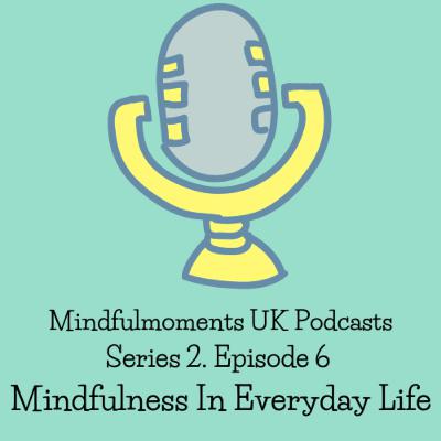 S2 EP6 Mindfulness In Everyday Life