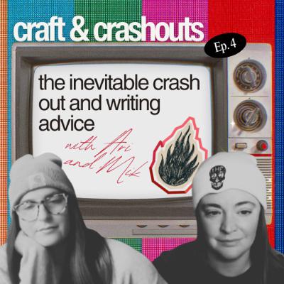the inevitable crash out and writing advice