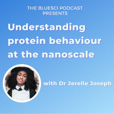 Understanding protein behaviour at the nanoscale, featuring Dr Jerelle Joseph