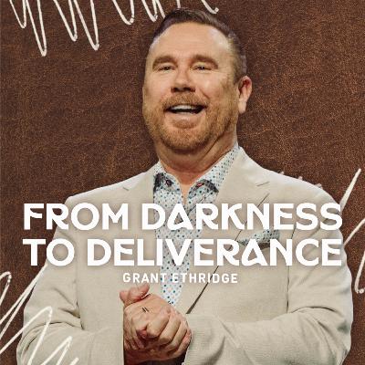 From Darkness to Deliverance | Pastor Grant Ethridge | Liberty Live Church
