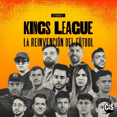 EP #17 - KINGS LEAGUE: La reinvención del fútbol