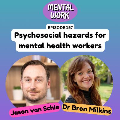 Psychosocial hazards for mental health workers (with Jason van Schie)