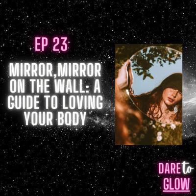 Mirror Mirror on the Wall: Your Guide To Loving Your Body Mirror Mirror on the Wall: Your Guide To Loving Your Body