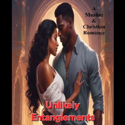 Unlikely Entanglements - A Muslim and Christian Romance Unlikely Entanglements - A Muslim and Christian Romance