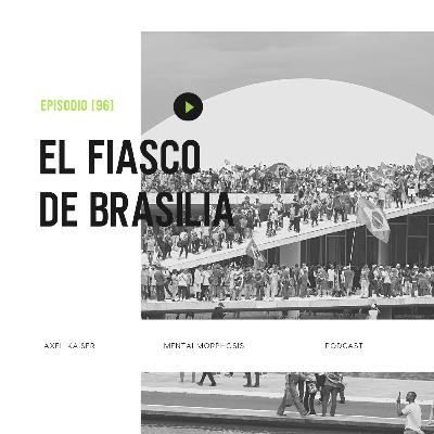 #96 Mentalmorphosis: El fiasco de Brasilia