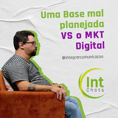 IntegraChats - Uma Base mal planejada VS MKT Digital