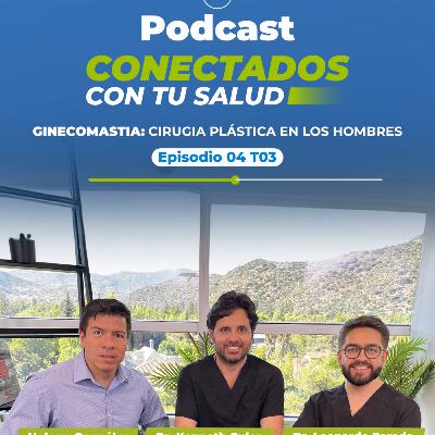 Ginecomastia - Cirugía plástica en los hombres: E04 T03 Conectados con tu Salud Ginecomastia - Cirugía plástica en los hombres: E04 T03 Conectados con tu Salud