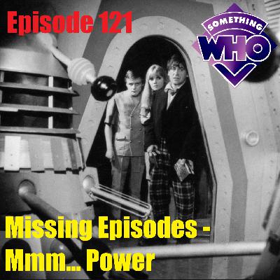 Episode 121: Missing Episodes - Mmm... Power
