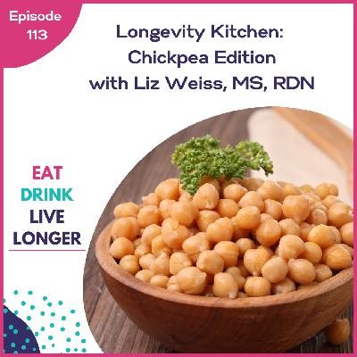 113: Longevity Kitchen: Chickpea Edition with Liz Weiss, MS, RDN