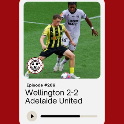 Ep. 206 - Wellington 2-2 Adelaide United