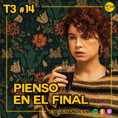 T3 #14: Pienso en el final/Charlie Kaufman T3 #14: Pienso en el final/Charlie Kaufman