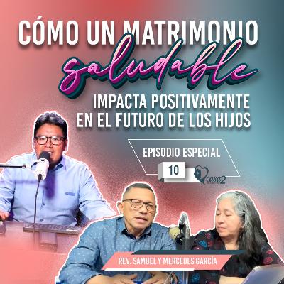 🎙️Ep. 10 | Cómo un Matrimonio Saludable Impacta Positivamente en el Futuro de los Hijos | Casa2 Para Toda La Vida