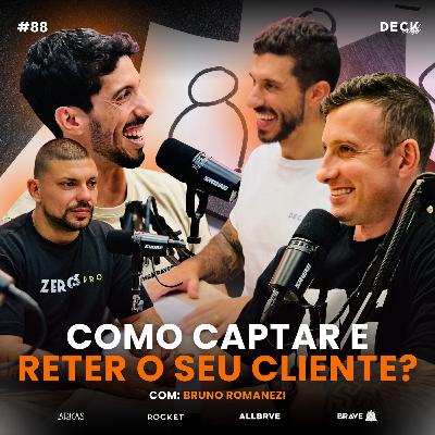 COMO CAPTAR E RETER O SEU CLIENTE - TURBO 20 - BRUNO ROMANEZI | DECKCAST #088