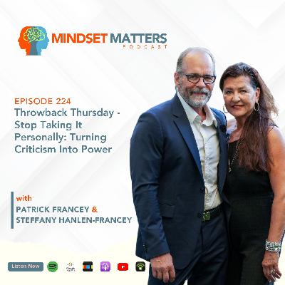 Mindset Matters - Episode #224 - Throwback Thursday - Stop Taking It Personally: Turning Criticism Into Power