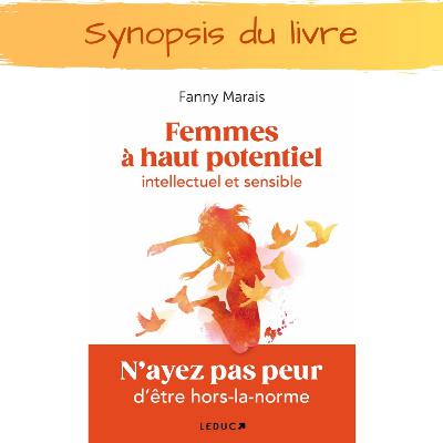 Femmes à haut potentiel intellectuel et sensible, synopsis du livre Femmes à haut potentiel intellectuel et sensible, synopsis du livre