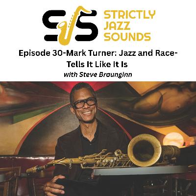 Episode 30-Mark Turner: Jazz and Race-Tells It Like It Is