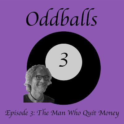 Oddballs Ep. 3 - "The Man Who Quit Money"