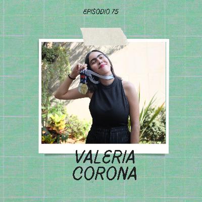 Ep. 75 - Valeria Corona Ep. 75 - Valeria Corona