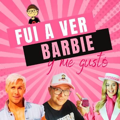 Fui a ver la película de Barbie y me gustó