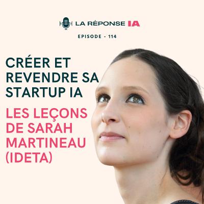 Créer et revendre sa startup IA : les leçons de Sarah Martineau (Ideta)