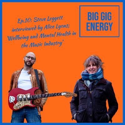 Ep.10: Steve Leggett Interviewed by Alice Lyons; 'Wellbeing and Mental Health in the Music Industry'