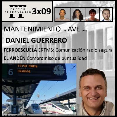 3x09 - Mantenimiento en el AVE con Daniel Guerrero. ERTMS: Conexión segura de radio. Compromiso de puntualidad de los trenes.