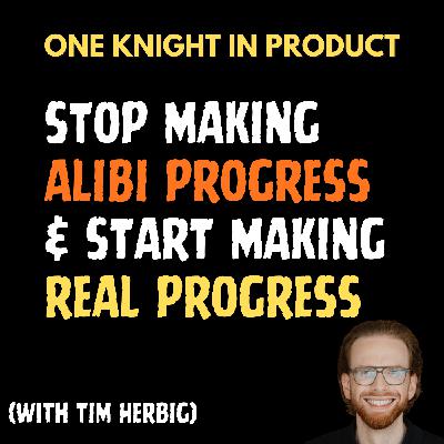 Tim Herbig - Stop Making Alibi Progress & Start Making REAL Progress (with Tim Herbig, Product Management Coach & Author of “Real Progress“) Tim Herbig - Stop Making Alibi Progress & Start Making REAL Progress (with Tim Herbig, Product Management Coach & Author of “Real Progress“)
