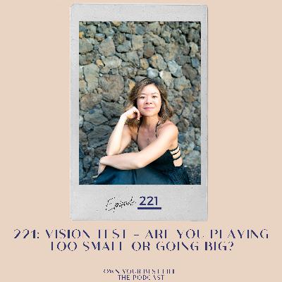 221: Vision Test - Are You Playing Too Small or Going Big? 221: Vision Test - Are You Playing Too Small or Going Big?
