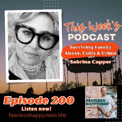 Surviving Family Abuse, Cults & Crime: Sabrina Kapper’s Fight for Truth and Healing | E200 Surviving Family Abuse, Cults & Crime: Sabrina Kapper’s Fight for Truth and Healing | E200