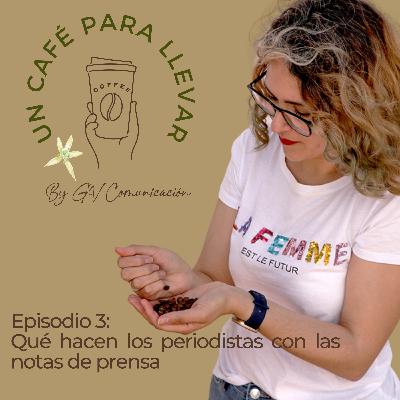 Episodio 3 - Qué hacen los periodistas con las nota de prensa