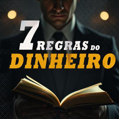 7 REGRAS DO DINHEIRO para uma vida Mais Próspera!