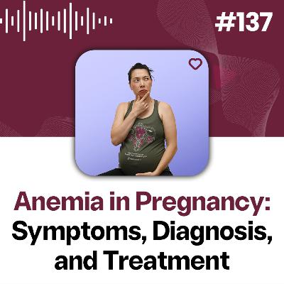 137: Understanding Iron Deficiency Anemia in Pregnancy: Symptoms, Diagnosis, and Treatment
