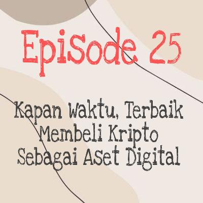Episode 25, Kapan Waktu Terbaik Membeli Kripto Sebagai Aset Digital, Sumber Ali Akbar Linked In