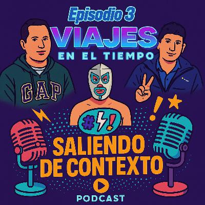🎙️ Episodio 3 : ¿Y si pudieras viajar en el tiempo? | Saliendo de contexto podcast 🎙️ Episodio 3 : ¿Y si pudieras viajar en el tiempo? | Saliendo de contexto podcast