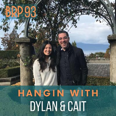 BRP 93 | Hangin with Dylan & Cait