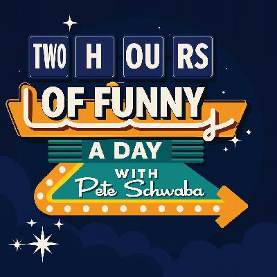 Two Hours of Funny, Every. Single. Day. With Pete Schwaba