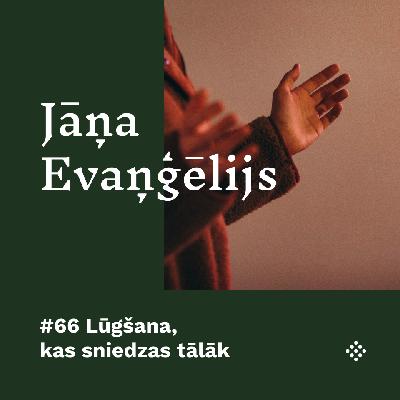 #66 Lūgšana, kas sniedzas tālāk #66 Lūgšana, kas sniedzas tālāk