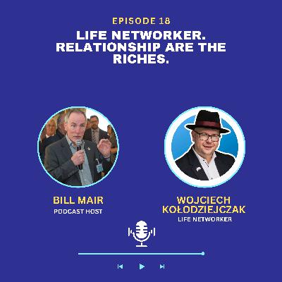 Ep 18: Wojciech Kołodziejczak: Life Networker. Relationship are the Riches. Ep 18: Wojciech Kołodziejczak: Life Networker. Relationship are the Riches.